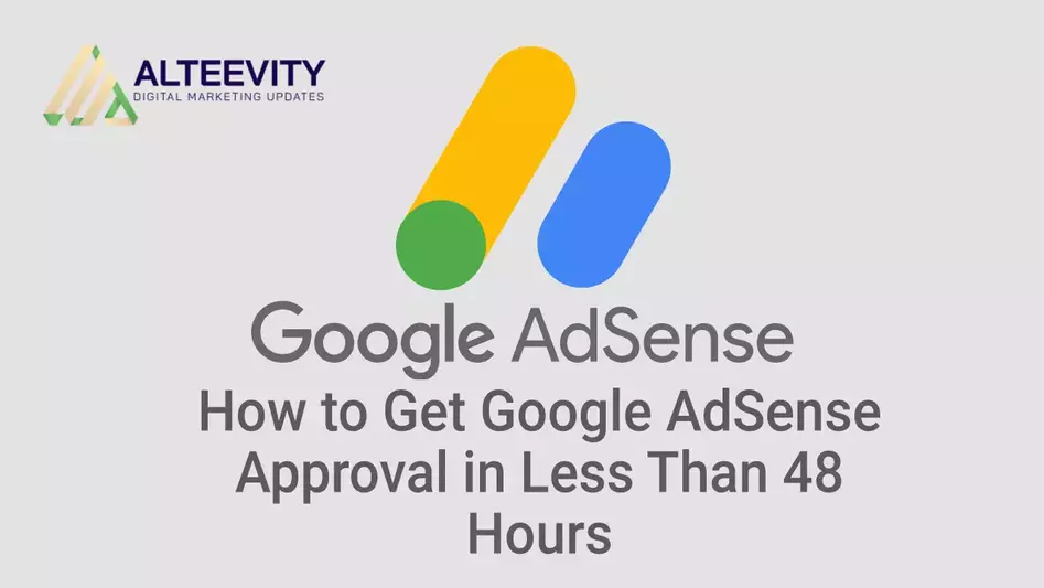 AdSense Approval: How to Get Google AdSense Approval in Less Than 48 Hours