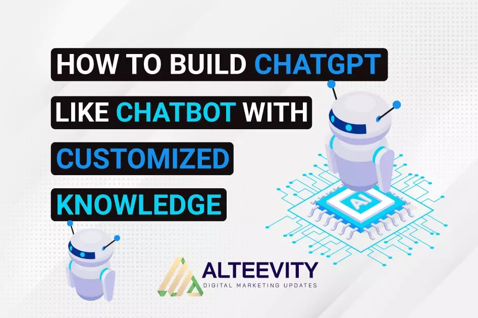 How to Build ChatGPT like Chatbot with Customized Knowledge