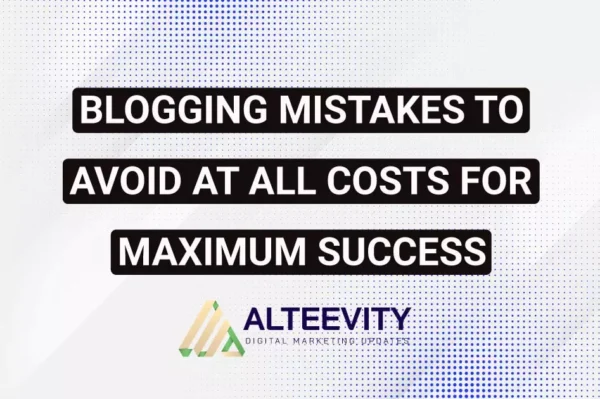 Blogging Mistakes to Avoid at All Costs for Maximum Success