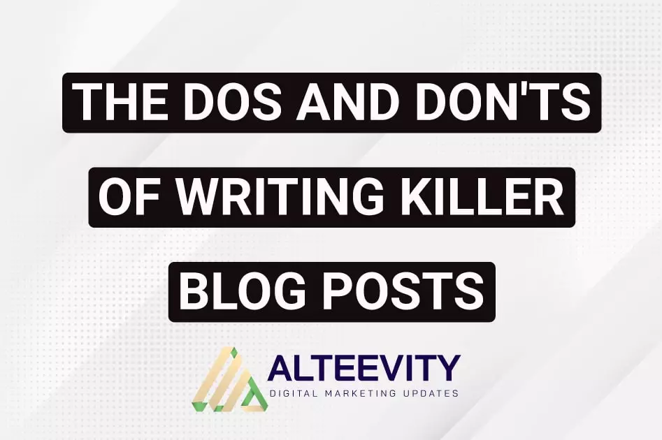 The Dos and Don'ts of Writing Killer Blog Posts